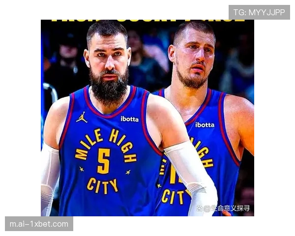 掘金内线补强瓦兰丘纳斯见效 约基奇减压后助攻数据稳步上升